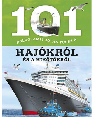 Napraforgó 101 dolog, amit jó, ha tudsz a hajókról és a kikötőkről ismeretterjesztő könyv (831754)